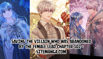 Saving the Villain Who was Abandoned by the Female Lead Chapter 102