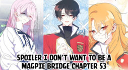 Spoiler I Don’t Want To Be a Magpie Bridge Chapter 53