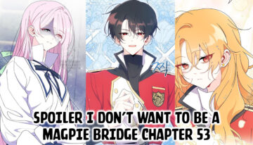 Spoiler I Don’t Want To Be a Magpie Bridge Chapter 53